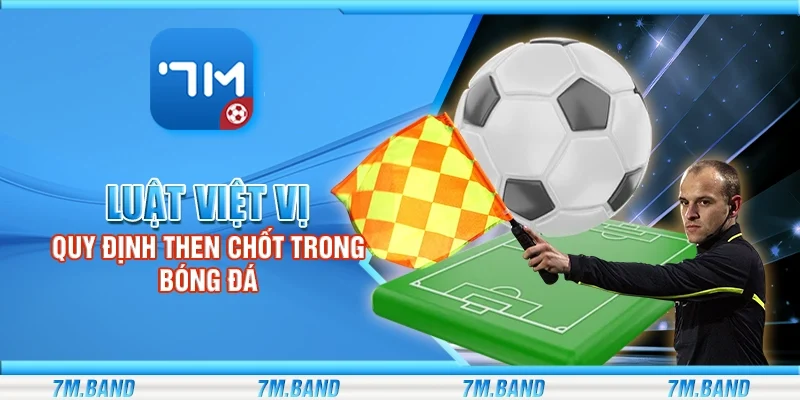 Luật việt vị - Quy định then chốt trong bóng đá